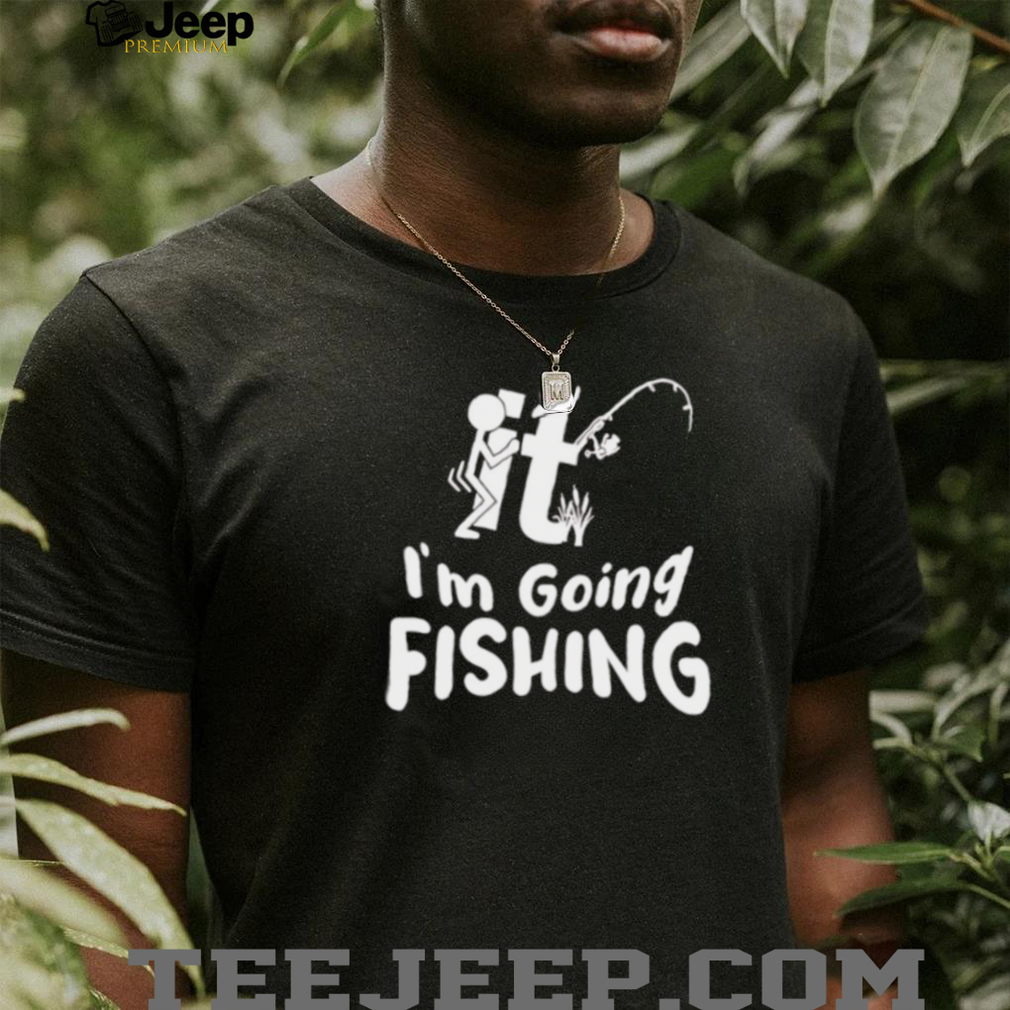 It Im Going Fishing Funny Novelty Stick Figure T Shirt It Im Going Fishing Funny Novelty Stick Figure T Shirt