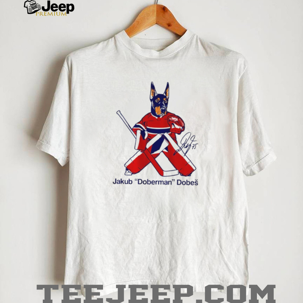 Jakub Doberman Dobes Montreal Hockey Goalie Fan T Shirt Jakub Doberman Dobes Montreal Hockey Goalie Fan T Shirt