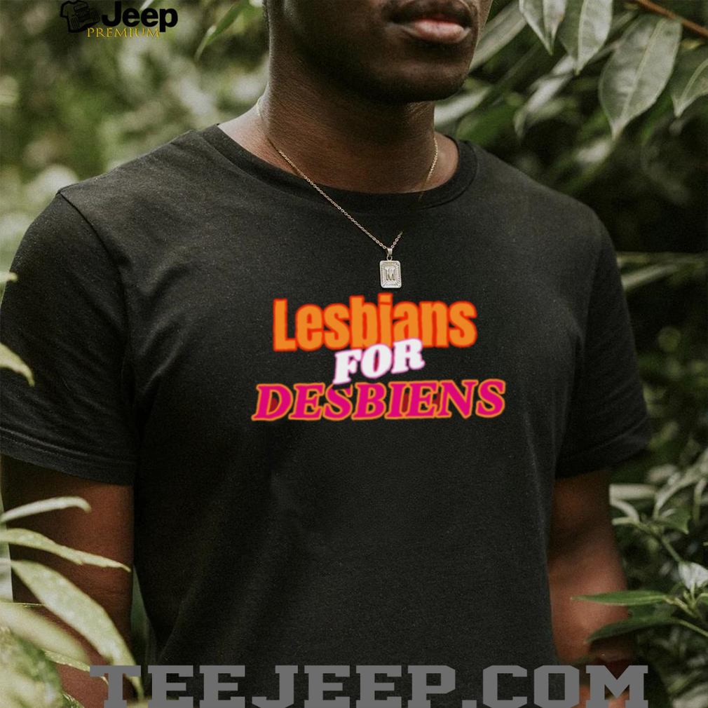 Lesbians For Desbiens Pride LGBTQ Funny Typography T Shirt Lesbians For Desbiens Pride LGBTQ Funny Typography T Shirt