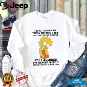 Lisa Simpson Funny Quote I Was Taught To Think Before I Act Graphic T Shirt Lisa Simpson Funny Quote I Was Taught To Think Before I Act Graphic T Shirt