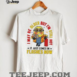Minion Funny Older Still Hot Flashes Humor Graphic T Shirt