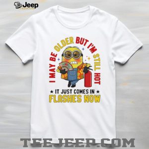 Minion Funny Older Still Hot Flashes Humor Graphic T Shirt