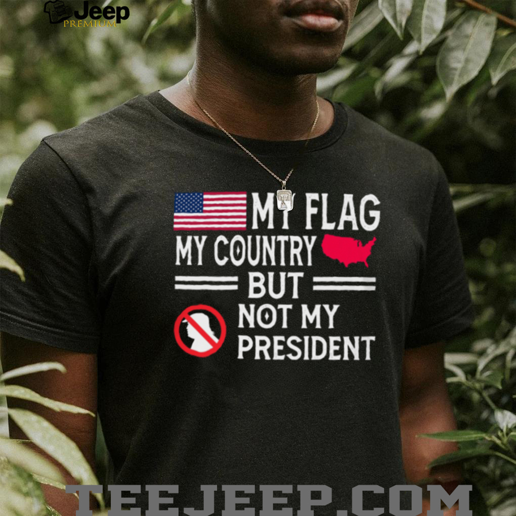 My Country Not My President Anti Trump US Flag T Shirt My Country Not My President Anti Trump US Flag T Shirt