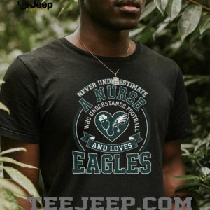 Never Underestimate A Nurse Who Understands Football And Loves Eagles T Shirt