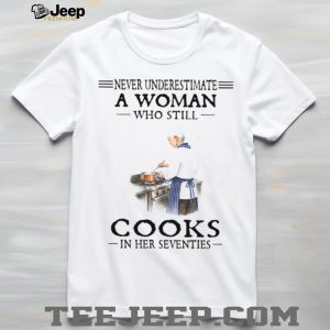 Never Underestimate A Woman Who Cooks In Her Seventies Chef T Shirt