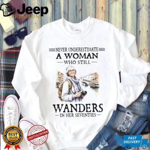 Never Underestimate A Woman Who Wanders In Her Seventies T Shirt