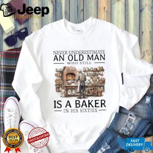 Never Underestimate An Old Man Baker In His Sixties T Shirt