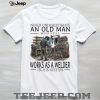 Never Underestimate An Old Man Carpenter In His Sixties T Shirt Never Underestimate An Old Man Carpenter In His Sixties T Shirt