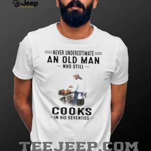 Never Underestimate An Old Man Who Cooks In His Seventies Chef T Shirt