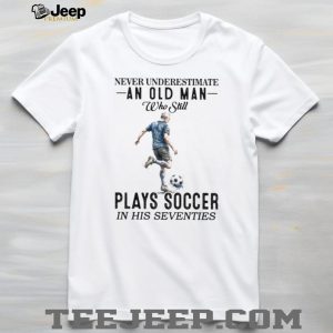Never Underestimate An Old Man Who Plays Soccer In His 70s Shirt