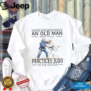 Never Underestimate An Old Man Who Practices Judo In His Sixties T Shirt