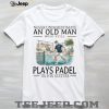 Never Underestimate An Old Man Who Still Goes Kart Racing T Shirt Never Underestimate An Old Man Who Still Goes Kart Racing T Shirt