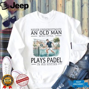 Never Underestimate An Old Man Who Still Plays Padel T Shirt