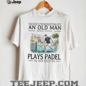 Never Underestimate An Old Man Who Still Plays Padel T Shirt