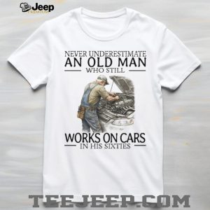 Never Underestimate An Old Man Who Works On Cars Mechanic T Shirt
