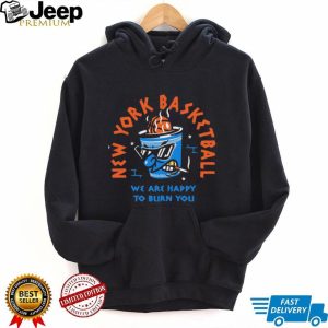 New York Basketball Noodle Cup Happy To Burn You T Shirt