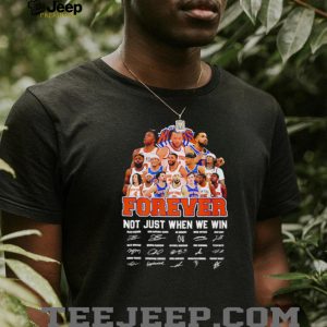 New York Knicks Basketball Players Forever Not Just When We Win T Shirt