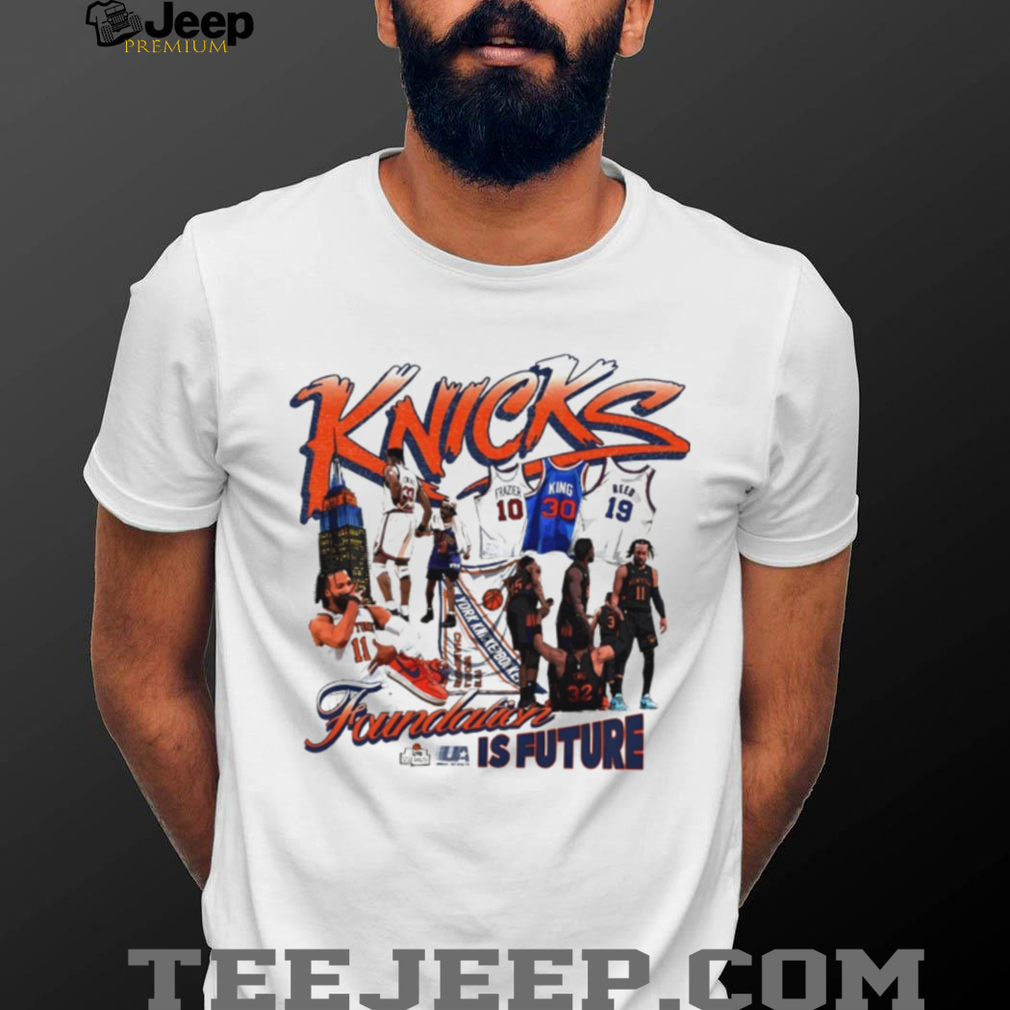 New York Knicks Legacy Foundation Is Future New York Knicks Basketball NBA graphic shirt New York Knicks Legacy Foundation Is Future New York Knicks Basketball NBA graphic shirt