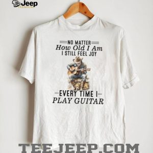 No Matter How Old I Am I Still Feel Joy Guitar Player Cowboy Shirt