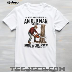 Old Man Chainsaw Woodcutter In His Seventies Birthday T Shirt