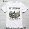 Old Man Mechanic Fixes Farm Machinery In His Sixties T Shirt Old Man Mechanic Fixes Farm Machinery In His Sixties T Shirt