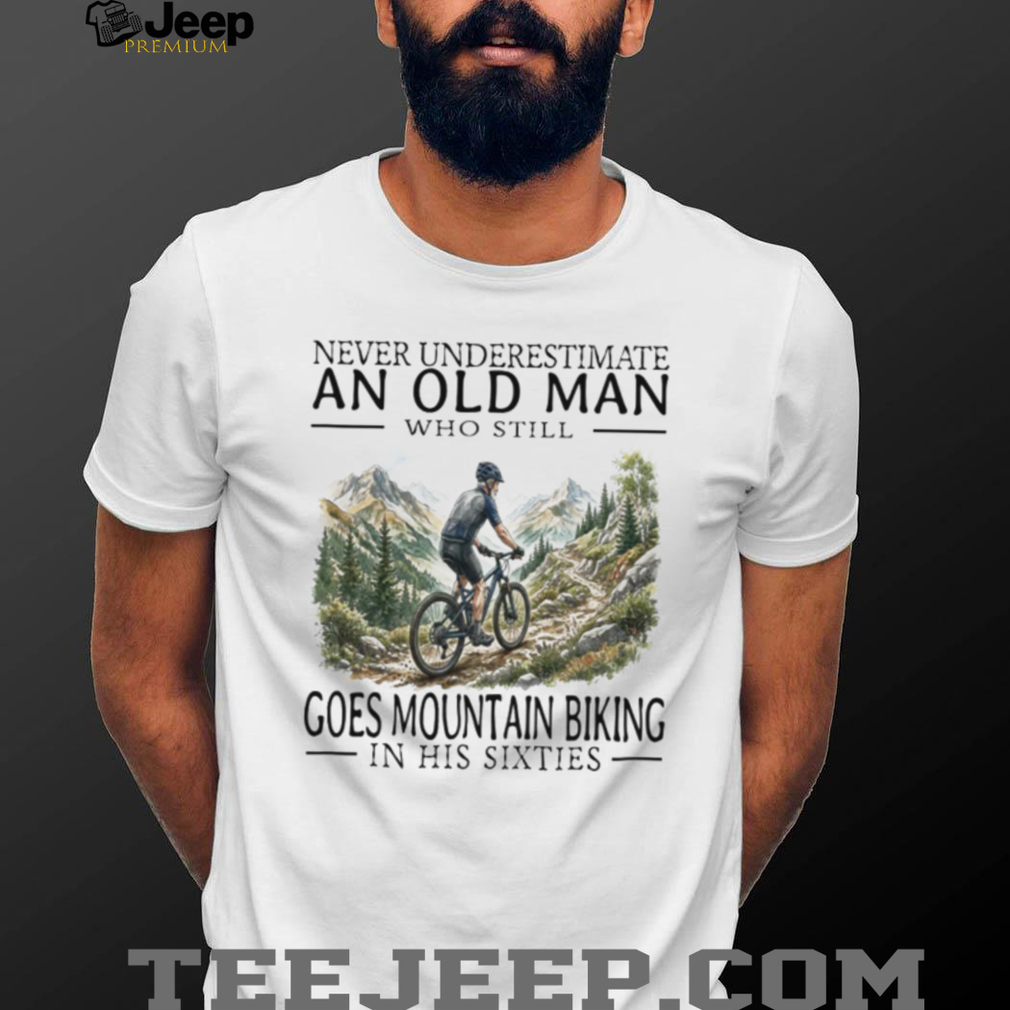Old Man Mountain Biking Cyclist In His Sixties T Shirt Old Man Mountain Biking Cyclist In His Sixties T Shirt