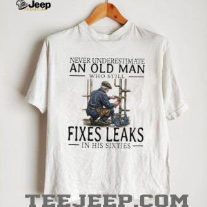 Old Man Plumber Fixes Leaks In His Sixties Gift T Shirt