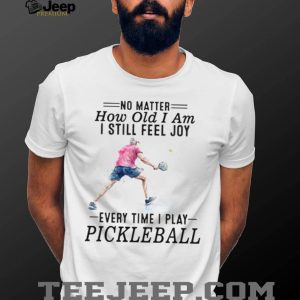 Pickleball Player No Matter How Old I Am Sport Quote T Shirt