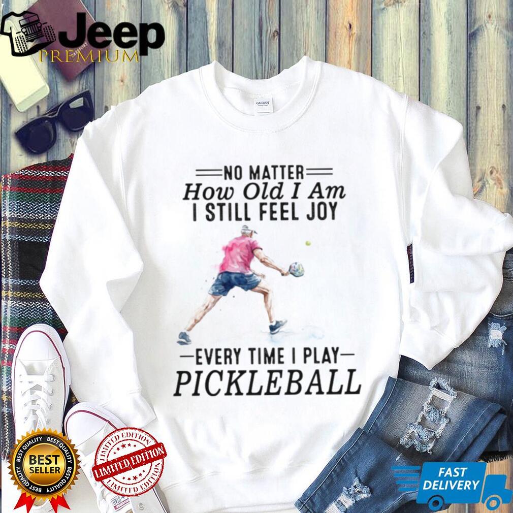 Pickleball Player No Matter How Old I Am Sport Quote T Shirt Pickleball Player No Matter How Old I Am Sport Quote T Shirt