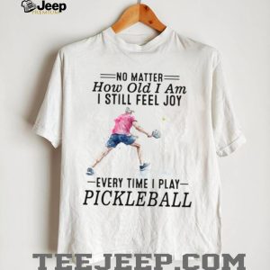 Pickleball Player No Matter How Old I Am Sport Quote T Shirt