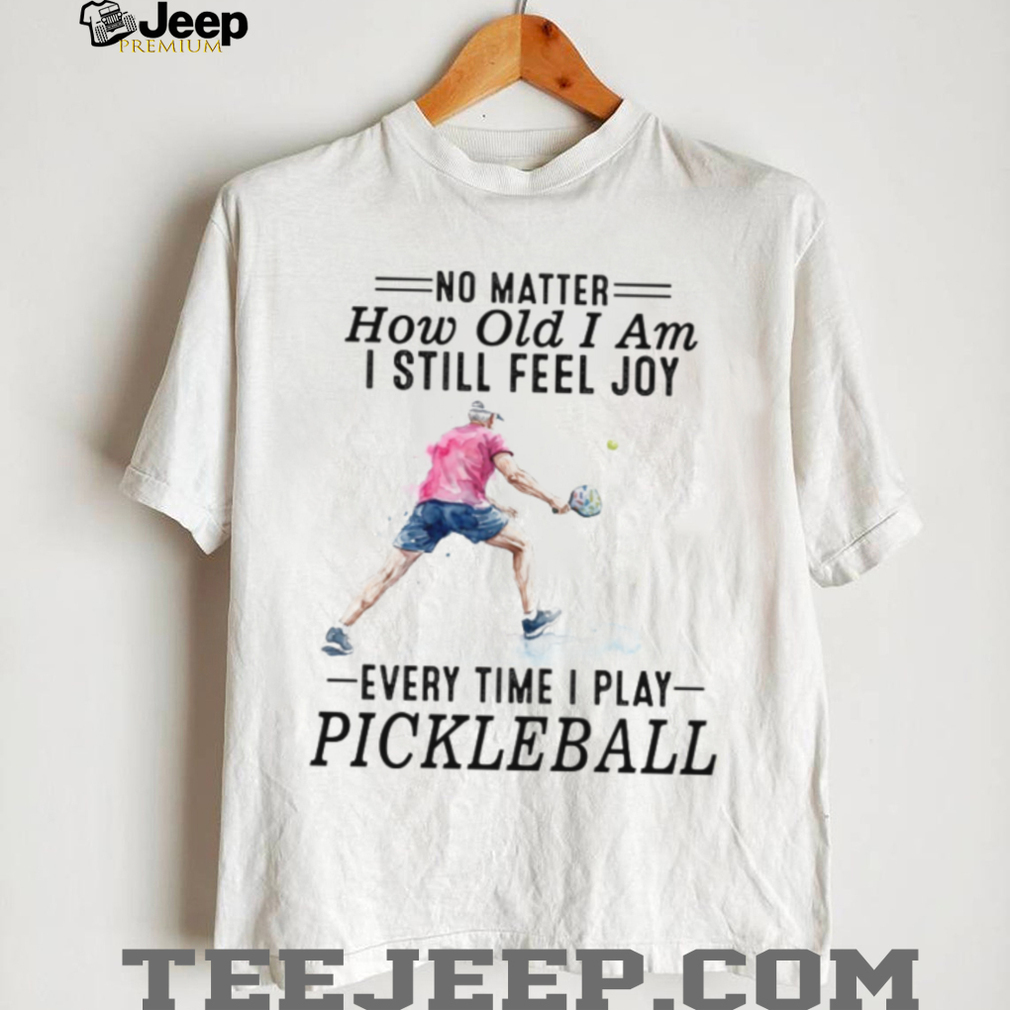 Pickleball Player No Matter How Old I Am Sport Quote T Shirt Pickleball Player No Matter How Old I Am Sport Quote T Shirt