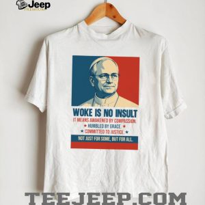 Pope Francis Woke Is No Insult Compassion Justice White T Shirt