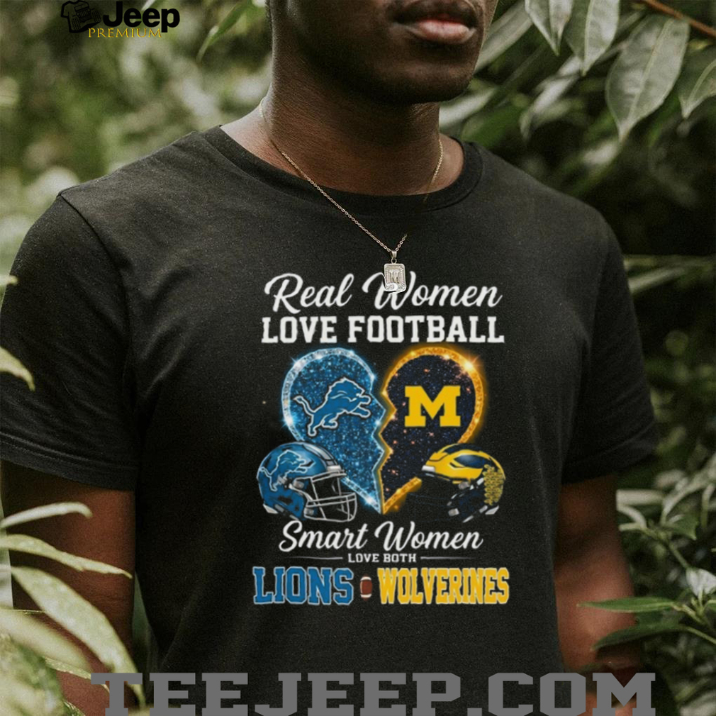 Real Women Love Football Smart Women Love Lions and Wolverines T Shirt Real Women Love Football Smart Women Love Lions and Wolverines T Shirt