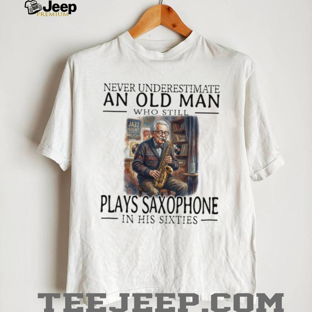 Saxophone Player Old Man in His Sixties Jazz Musician T Shirt Saxophone Player Old Man in His Sixties Jazz Musician T Shirt