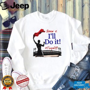 Screw It I'll Do It Tarps Off Baseball Stadium T Shirt