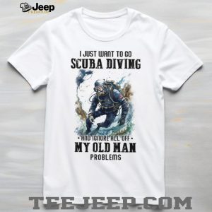 Scuba Diving Old Man Problems Funny Diver T Shirt