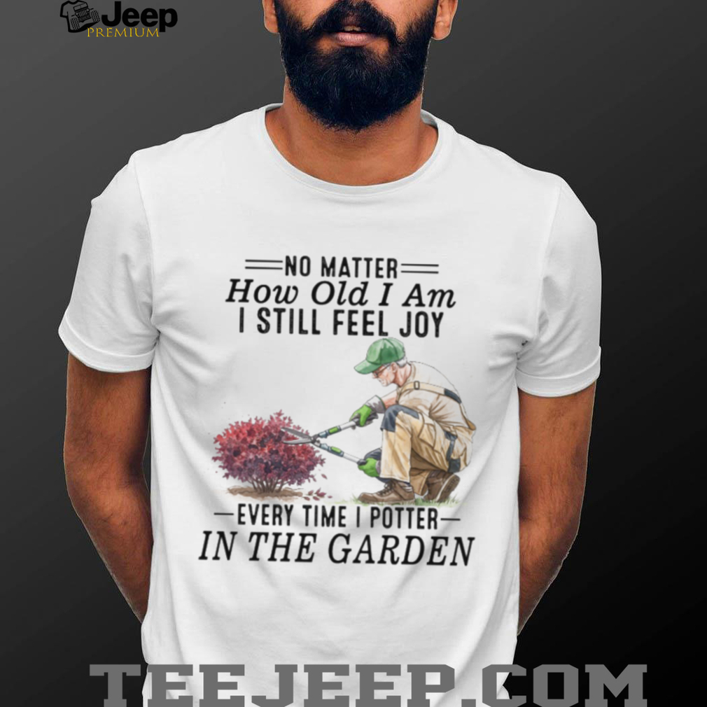 Senior Gardener Planting Hobby Joy Quote Garden T Shirt Senior Gardener Planting Hobby Joy Quote Garden T Shirt