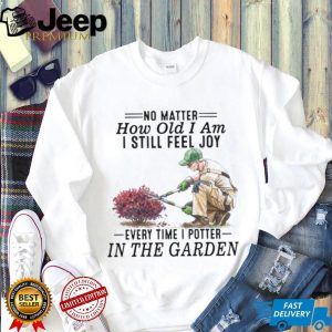 Senior Gardener Planting Hobby Joy Quote Garden T Shirt