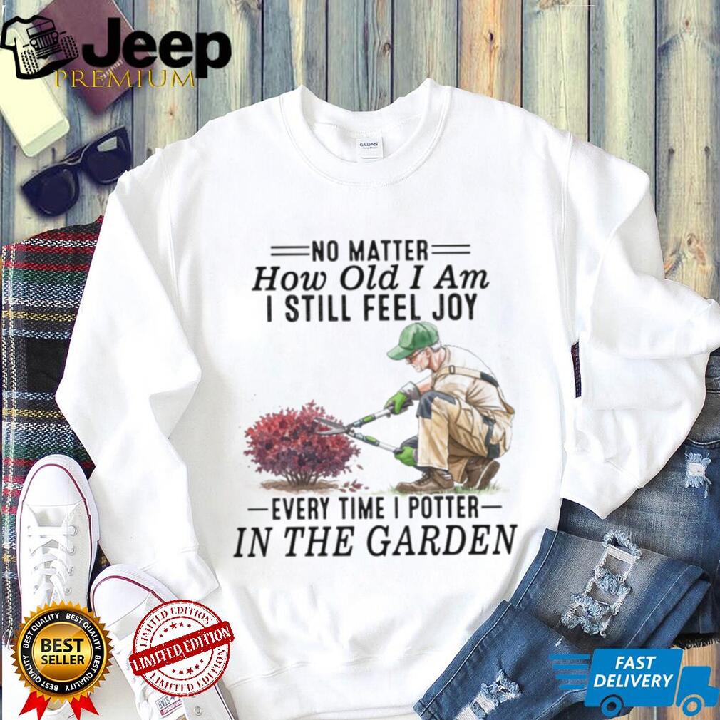 Senior Gardener Planting Hobby Joy Quote Garden T Shirt Senior Gardener Planting Hobby Joy Quote Garden T Shirt