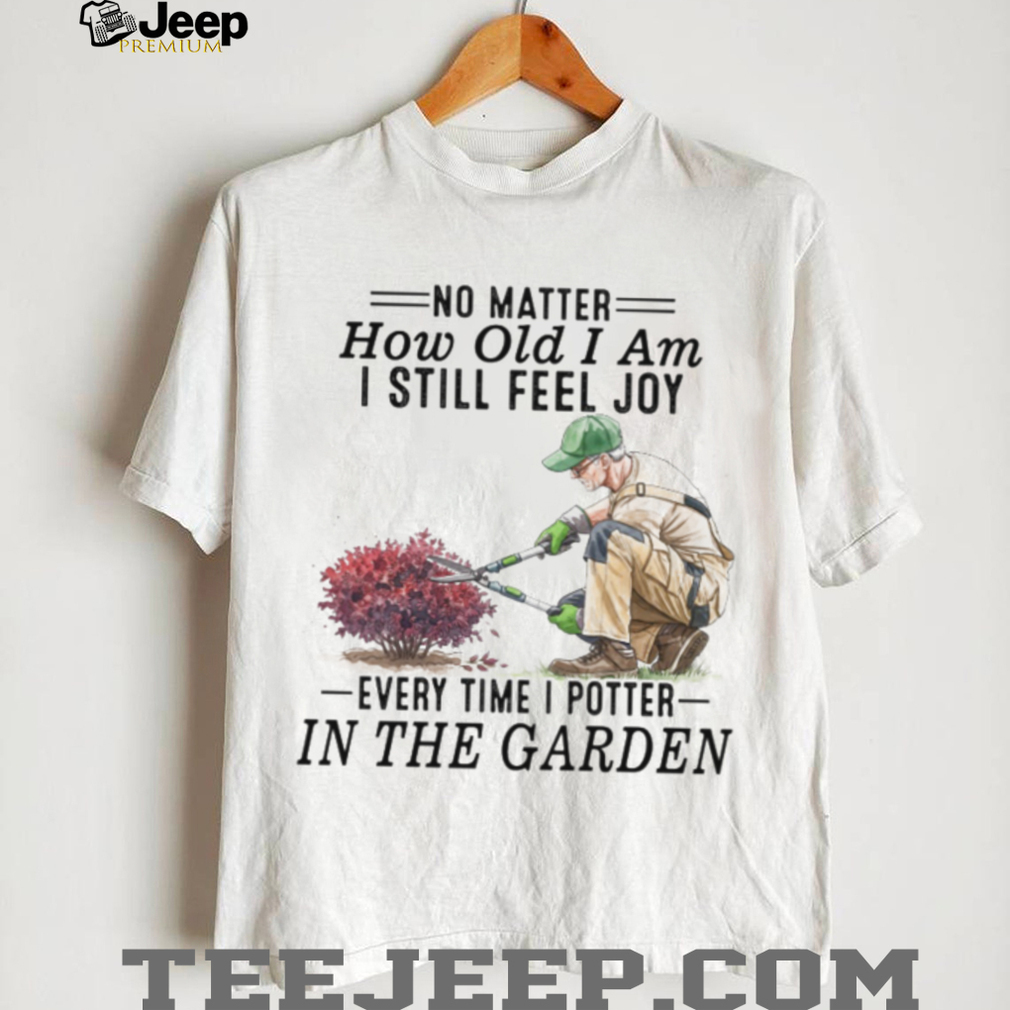 Senior Gardener Planting Hobby Joy Quote Garden T Shirt Senior Gardener Planting Hobby Joy Quote Garden T Shirt
