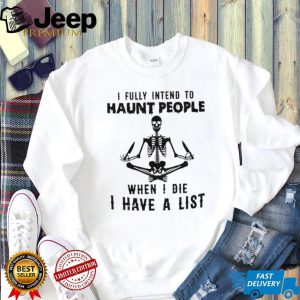 Skeleton Meditating I Fully Intend To Haunt People Quote T Shirt Skeleton Meditating I Fully Intend To Haunt People Quote T Shirt