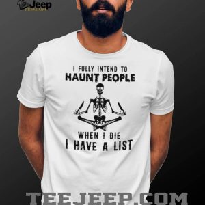 Skeleton Meditating I Fully Intend To Haunt People Quote T Shirt