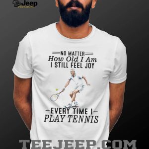 Tennis Player Senior Joy Quote Athletic Sport T Shirt