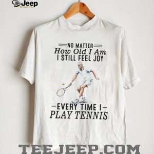 Tennis Player Senior Joy Quote Athletic Sport T Shirt