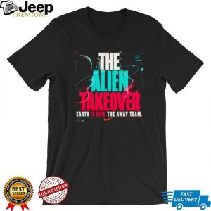 The Alien Takeover Earth Is Now The Away Team Graphic T Shirt