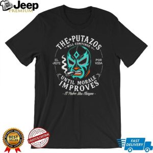 The Putazos Will Continue Until Morale Improves Lucha Libre Mask T Shirt The Putazos Will Continue Until Morale Improves Lucha Libre Mask T Shirt