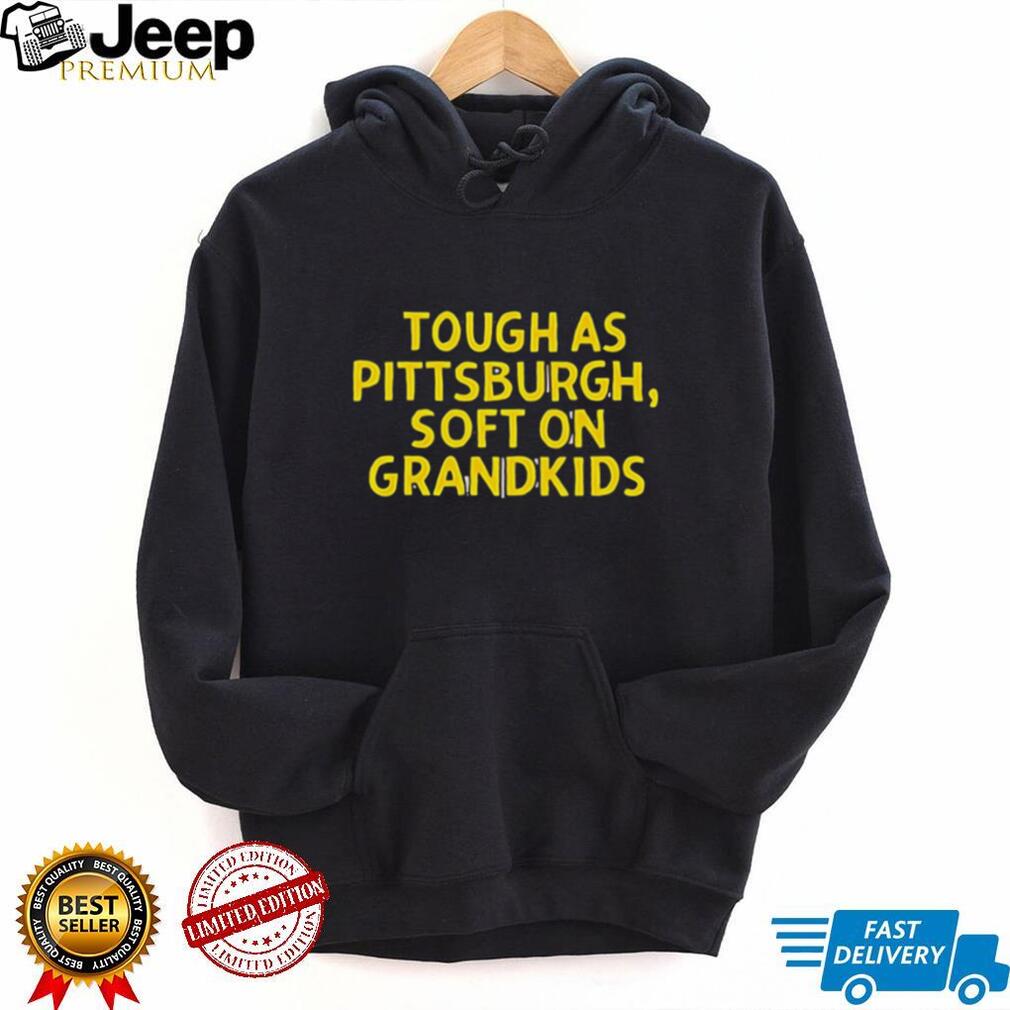 Tough As Pittsburgh Soft On Grandkids Yellow Text T Shirt Tough As Pittsburgh Soft On Grandkids Yellow Text T Shirt