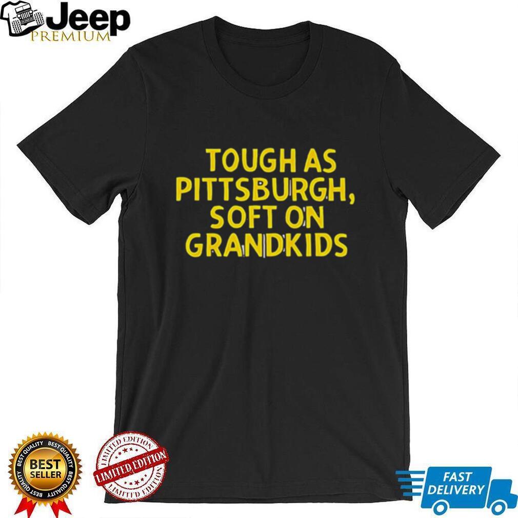 Tough As Pittsburgh Soft On Grandkids Yellow Text T Shirt Tough As Pittsburgh Soft On Grandkids Yellow Text T Shirt