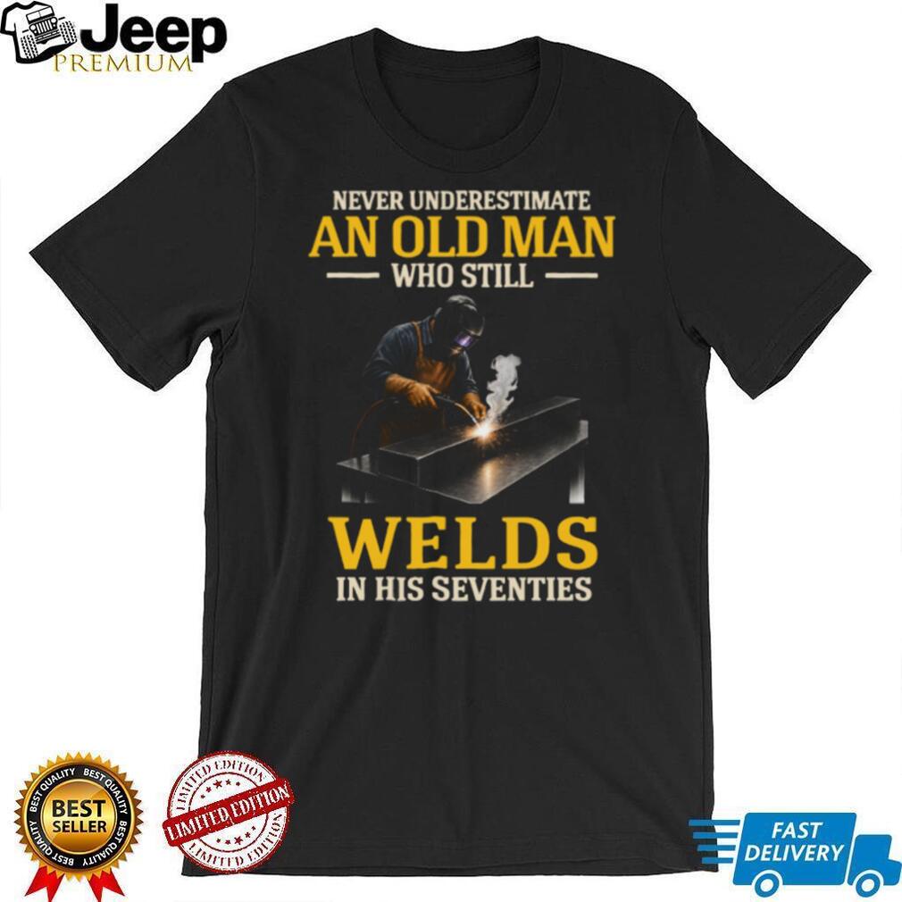 Veteran Welder In His Seventies Welding Profession T Shirt Veteran Welder In His Seventies Welding Profession T Shirt