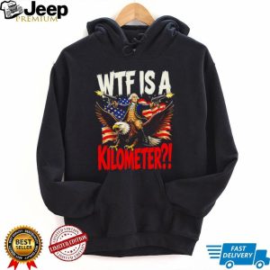 WTF Is A Kilometer George Washington Eagle American Flag Funny T Shirt